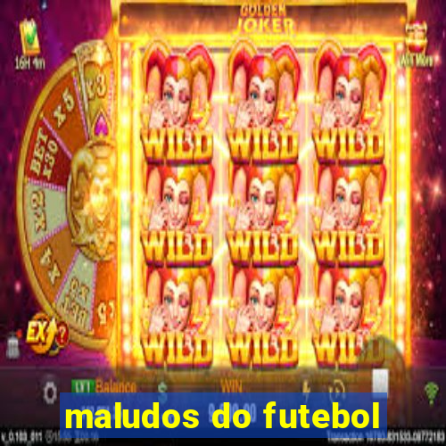 maludos do futebol